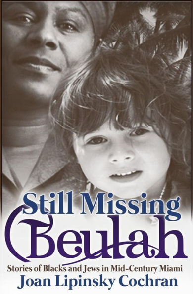 Still Missing Beulah: Stories Of Blacks And Jews In Mid-Century Miami (Becks Ruchinsky Mysteries)