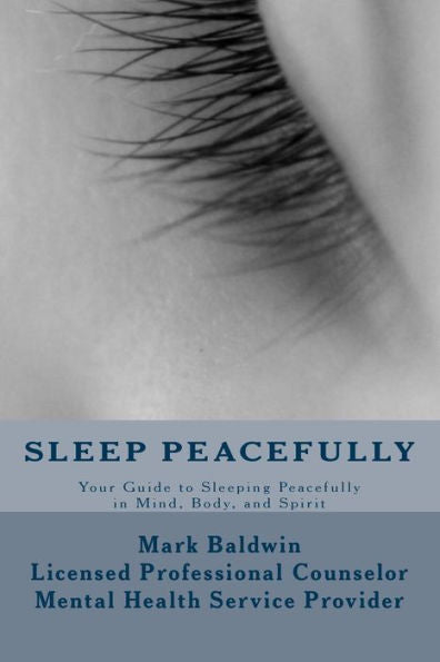 Sleep Peacefully: Your Guide To Sleeping Peacefully In Mind, Body, And Spirit