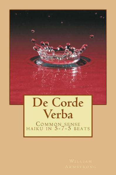 De Corde Verba: Common Sense Haiku In 5-7-5 Beats