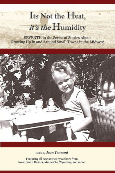 It'S Not The Heat, It'S The Humidity: Seventh In The Series Of Stories About Growing Up (The Midwest Anthologies)