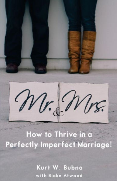 Mr. And Mrs. How To Thrive In A Perfectly Imperfect Marriage: A Christian Marriage Advice Book