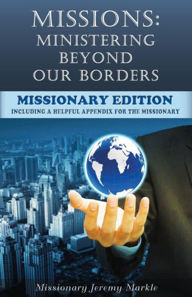 Missions: Ministering Beyond Our Borders (Missionary Edition): What “Missions” Means For The Missionary
