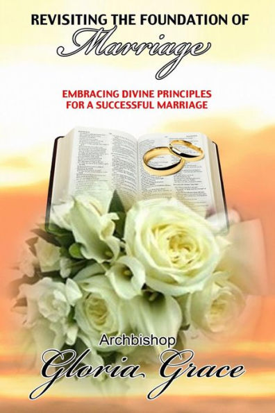 Revisiting The Foundation Of Marriage: Embracing Divine Principles For A Successful Marriage