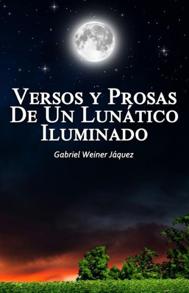 Versos Y Prosas De Un Lunático Iluminado (Spanish Edition)