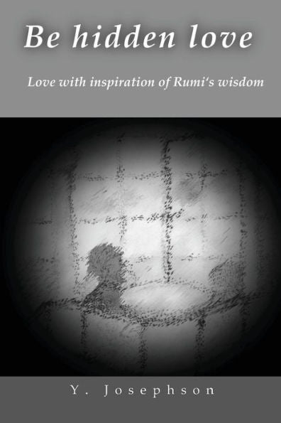 Be Hidden Love: Love With Inspiration Of Rumi'S Wisdom