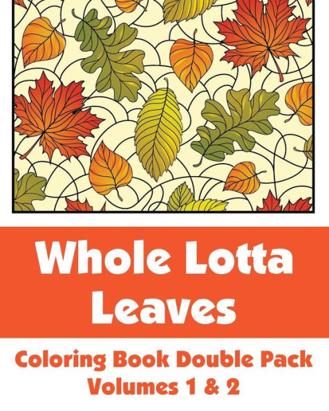 Whole Lotta Leaves Coloring Book Double Pack (Volumes 1 & 2) (Art-Filled Fun Coloring Books)