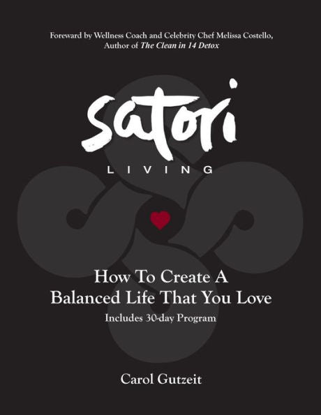 Satori Living: How To Create A Balanced Life That You Love