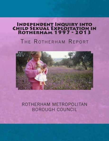 Independent Inquiry Into Child Sexual Exploitation In Rotherham 1997 - 2013: The Rotherham Report