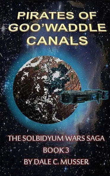 The Pirates Of Goo'Waddle Canals: The Solbidyum Wars Saga - 3 (Soldidyum Wars Saga)