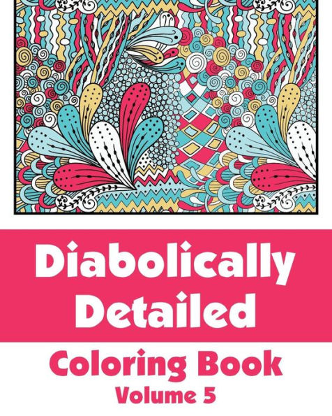 Diabolically Detailed Coloring Book (Volume 5) (Art-Filled Fun Coloring Books)