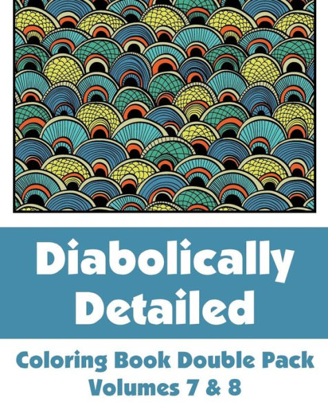 Diabolically Detailed Coloring Book Double Pack (Volumes 7 & 8) (Art-Filled Fun Coloring Books)