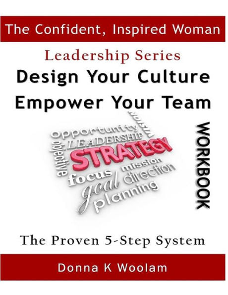 Design Your Culture ~ Empower Your Team Workbook: Proven 5-Step Process (The Confident Inspired Woman Leadership)