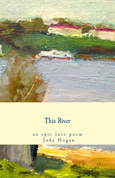 This River: An Epic Love Poem