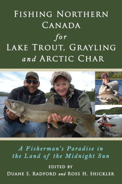 Fishing Northern Canada For Lake Trout, Grayling And Arctic Char: A Fisherman'S Paradise In The Land Of The Midnight Sun