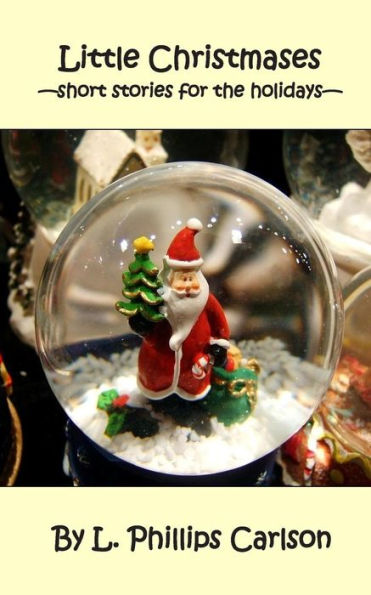 Little Christmases: —Short Stories For The Holidays—