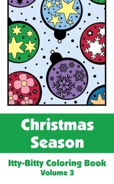 Christmas Season Itty-Bitty Coloring Book (Volume 3) (Itty-Bitty Art-Filled Fun Coloring Books)