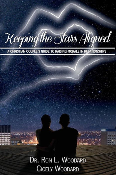 Keeping The Stars Aligned: A Christian Couple'S Guide To Raising Morale In Relationships