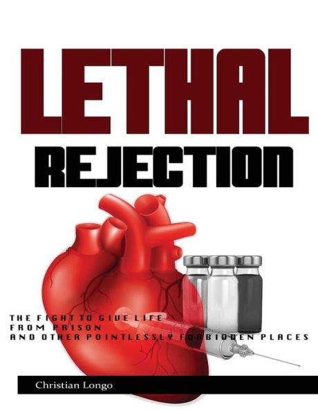 Lethal Rejection: The Fight To Give Life From Prison & Other Pointlessly Forbidden Places