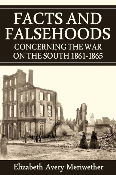 Facts And Falsehoods Concerning The War On The South 1861-1865