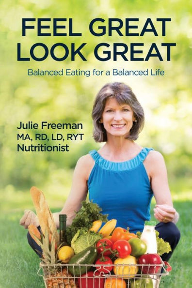 Feel Great, Look Great: Balanced Eating For A Balanced Life