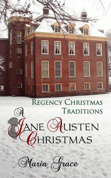 A Jane Austen Christmas: Regency Christmas Traditions (Jane Austen Regency Life)