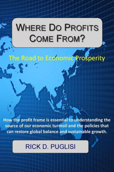 Where Do Profits Come From?: The Road To Economic Prosperity
