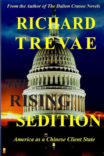 The Rising Sedition: America As A Chinese Client State (Dalton Crusoe Novel)