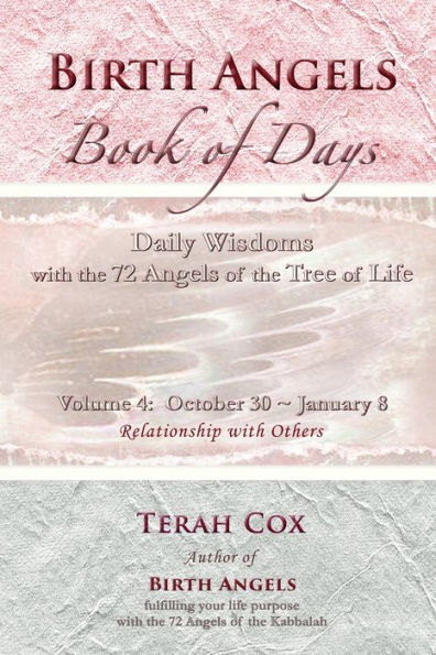 Birth Angels Book Of Days - Volume 4: Daily Wisdoms With The 72 Angels Of The Tree Of Life