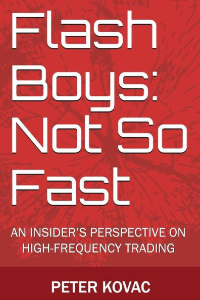 Flash Boys: Not So Fast: An Insider'S Perspective On High-Frequency Trading