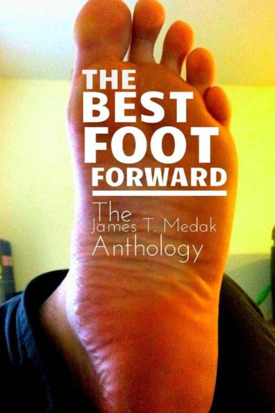 The Best Foot Forward: The James T. Medak Anthology