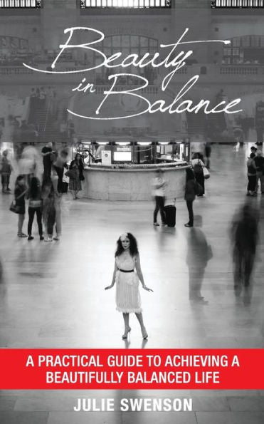 Beauty In Balance: A Practical Guide To Achieving A Beautifully Balanced Life (Beauty Phd)