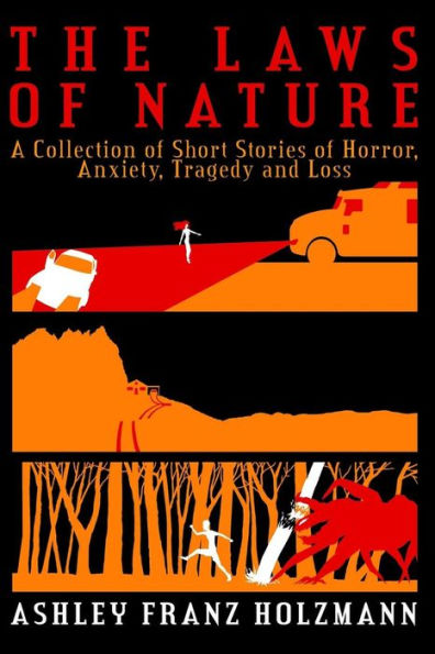 The Laws Of Nature: A Collection Of Short Stories Of Horror, Anxiety, Tragedy And Loss