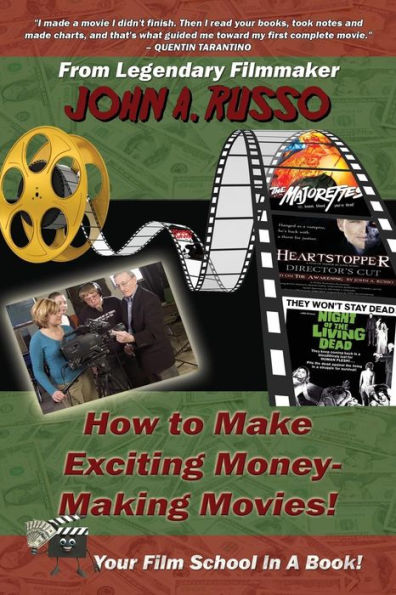 How To Make Exciting Money-Making Movies: Your Film School In A Book!