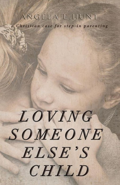 Loving Someone Else'S Child: A Christian Case For Step-In Parenting