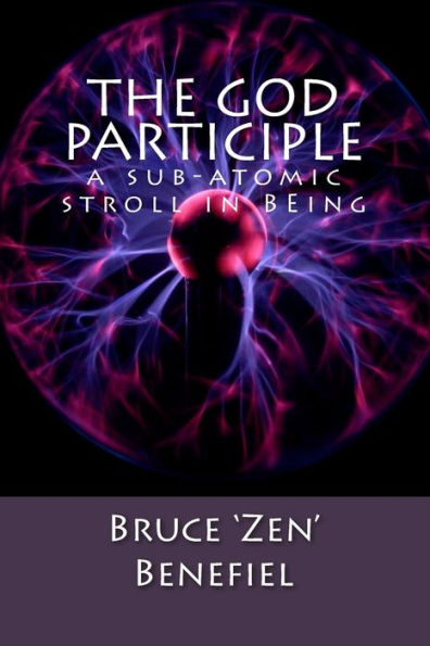 The God Participle...: A Sub-Atomic Stroll In Being