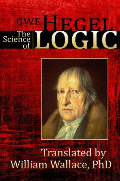 The Science Of Logic (Encyclopedia Of The Philosophical Sciences)