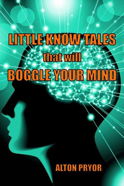 Little Known Tales That Will Boggle Your Mind