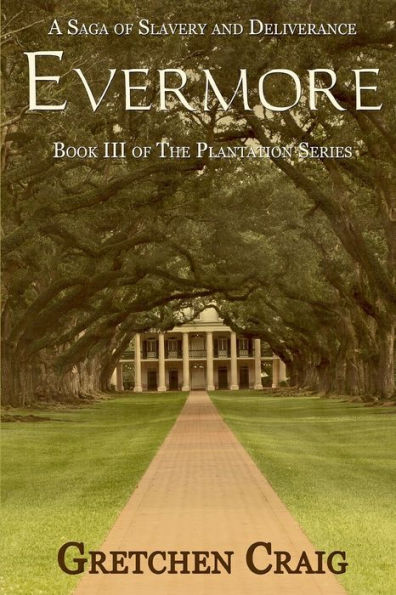 Evermore: A Saga Of Slavery And Deliverance (The Plantation Series)