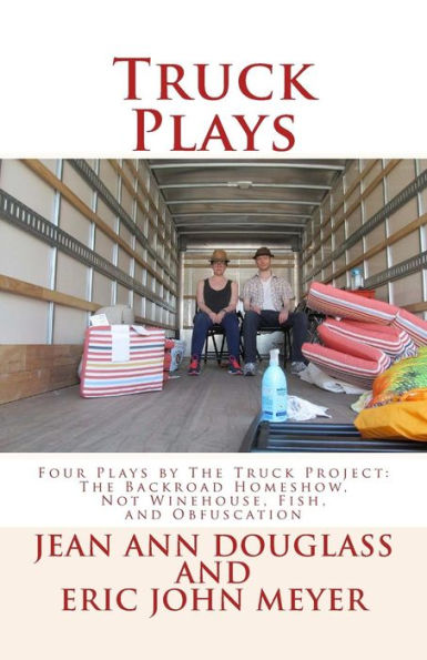 Truck Plays: Four Plays By The Truck Project: The Backroad Homeshow, Not Winehouse, Fish, And Obfuscation