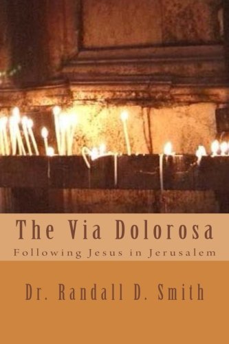 The Via Dolorosa: Following Jesus In Jerusalem