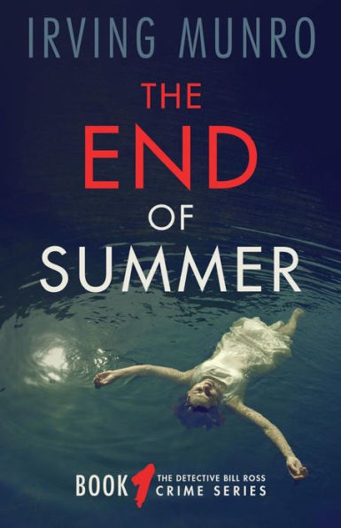 The End Of Summer: Book One Of The Detective Bill Ross Crime Series