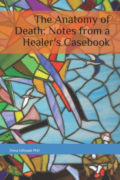 The Anatomy Of Death: Notes From A Healer's Casebook