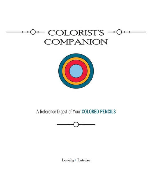 Colorist's Companion: A Reference Digest Of Your Colored Pencils