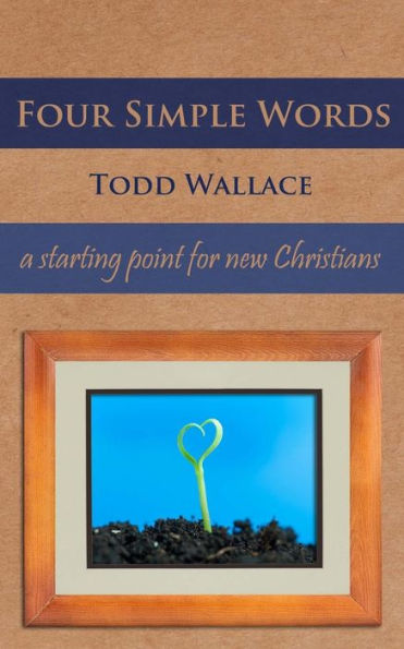 Four Simple Words: A Starting Point For New Christians