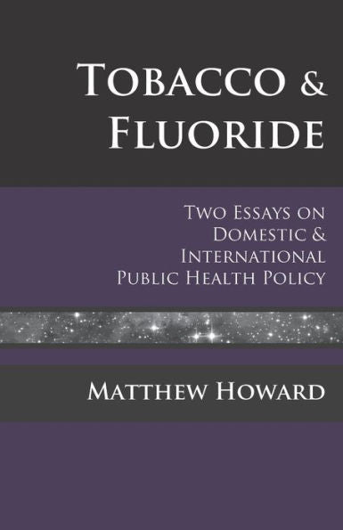Tobacco And Fluoride: Two Essays On Domestic And International Public Health Policy (Educational)