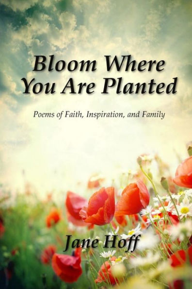 Bloom Where You Are Planted - 9780692462294