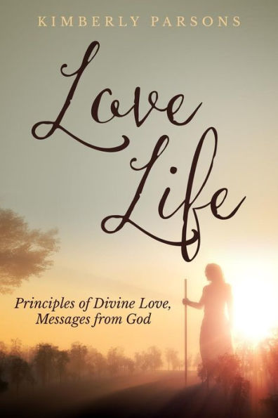 Love Life: Principles Of Divine Love, Messages From God