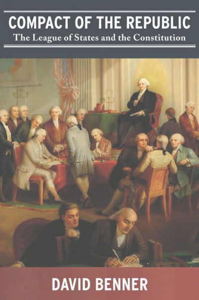 Compact Of The Republic: The League Of States And The Constitution
