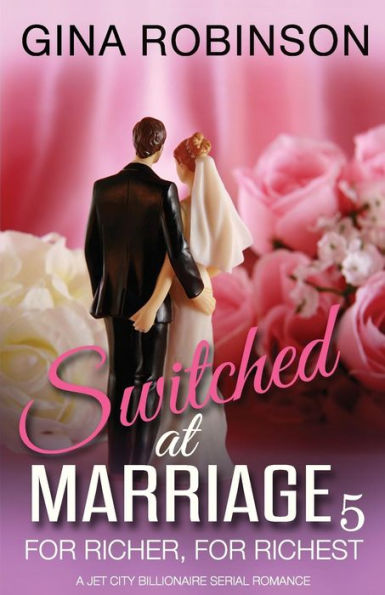 For Richer, For Richest: A Jet City Billionaire Serial Romance (Switched At Marriage)