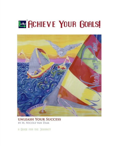 Achieve Your Goals!: A Guide To The Journey